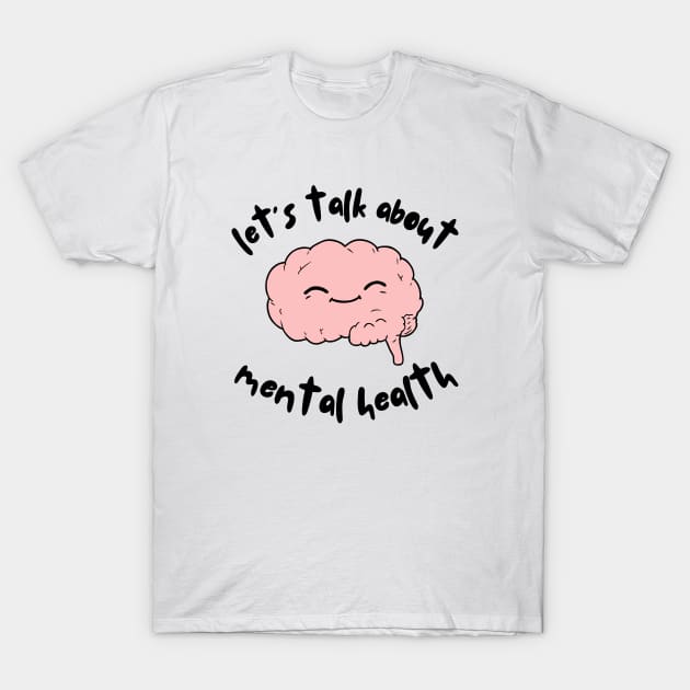 Let's talk about mental health Brain T-Shirt by JustSomeThings